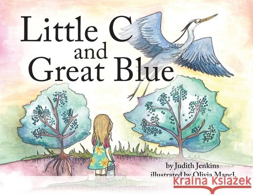 Little C and Great Blue Judith Jenkins Olivia Mancl 9781633374782