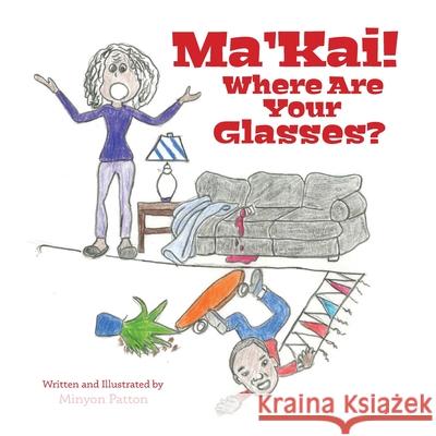Ma'Kai! Where Are Your Glasses? Minyon Patton 9781633374867 Proving Press