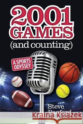 2001 Games (And Counting): A Sports Odyssey Steve Basford 9781633376489 Proving Press