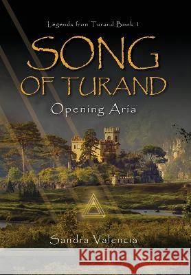 Song of Turand: Opening Aria Sandra Valencia   9781633376625 Proving Press