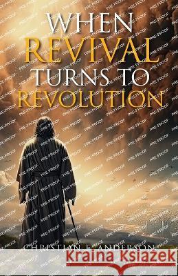 When Revival Turns to Revolution Christian E Anderson   9781633377370