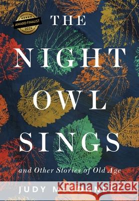 The Night Owl Sings: And Other Stories of Old Age Judy McConnell 9781633377790 Boyle & Dalton