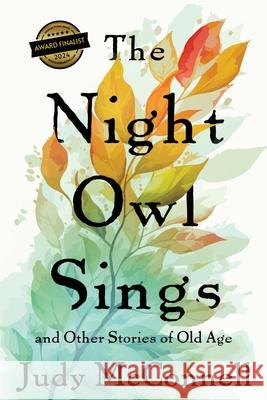 The Night Owl Sings: And Other Stories of Old Age Judy McConnell 9781633377806 Boyle & Dalton