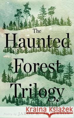 The Haunted Forest Trilogy Jarod K. Anderson 9781633378179