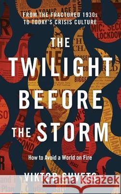The Twilight Before the Storm: From the Fractured 1930s to Today's Crisis Culture Viktor Shvets 9781633378261 Boyle & Dalton