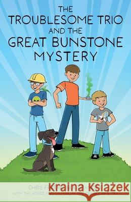 The Troublesome Trio and the Great Bunstone Mystery Chris Farrar 9781633379374