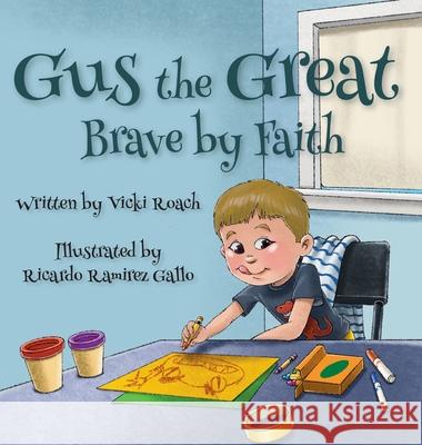 Gus the Great: Brave by Faith Vicki Roach Ricardo Ramire 9781633379787 Proving Press