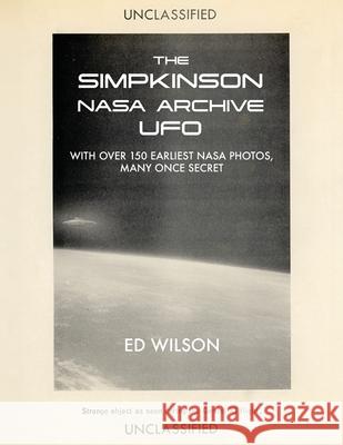 The Simpkinson NASA Archive UFO: With Over 150 Earliest NASA Photos, Many Once Secret Ed Wilson 9781633379985 Ed Wilson