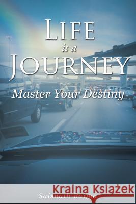 Life is a Journey: Master Your Destiny Baijoo, Saisnath 9781633380738 Fulton Books