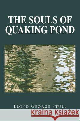 The Souls of Quaking Pond Lloyd George Stull 9781633380974