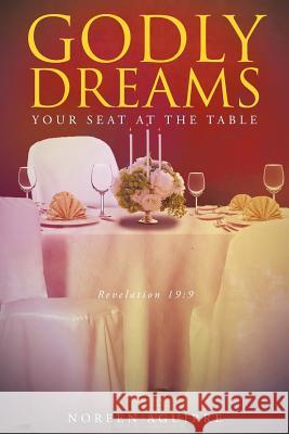 Godly Dreams: Your Seat at the Table Noreen Aguirre 9781633382428