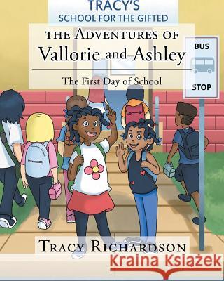 The Adventures of Vallorie and Ashley: The First Day of School Tracy Richardson 9781633382756 Fulton Books