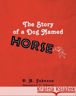 The Story of a Dog Named Horse P A Johnson 9781633383425 Fulton Books