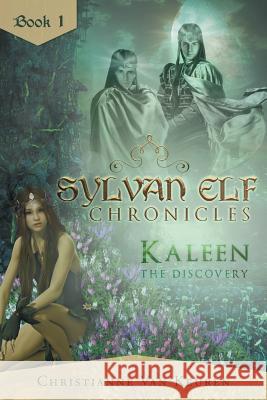 Sylvan Elf Chronicles: Kaleen the Discovery: Book One Christianne Van Keuren 9781633386358