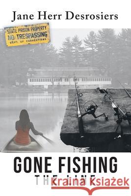 Gone Fishing: The Line Jane Desrosiers 9781633387867