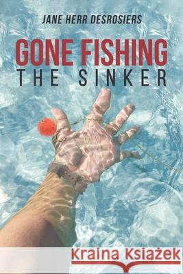 Gone Fishing: The Sinker Jane Herr Desrosiers 9781633388741