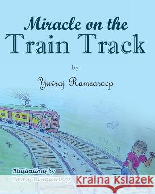 Miracle on the Train Track Yuvraj Ramsaroop 9781633389182 Fulton Books