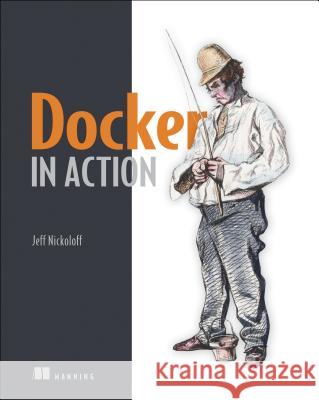 Docker in Action Jeff Nickoloff 9781633430235 Manning Publications