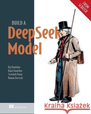 Build a Deepseek Model (from Scratch) Raj Abhijit Dandekar Rajat Dandekar Naman Dwivedi 9781633434325 Manning Publications