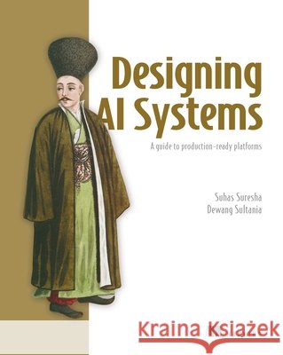 Designing AI Systems Dewang Sultania 9781633434523 Manning Publications