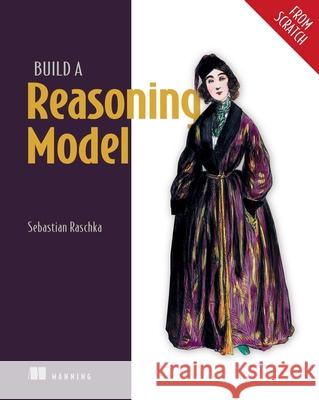 Build a Reasoning Model (from Scratch) Sebastian Raschka 9781633434677 Manning Publications