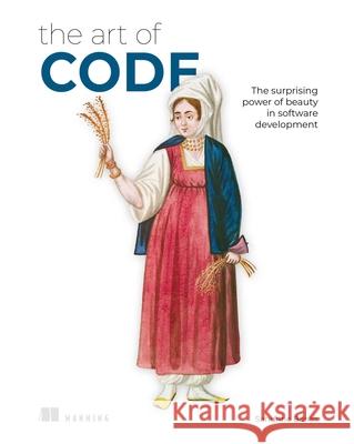 The Art of Code: The Surprising Power of Beauty in Software Development Sandrine Banas 9781633434929 Manning Publications