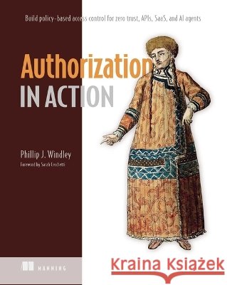 Authorization in Action Phil Windley 9781633435179 Manning Publications