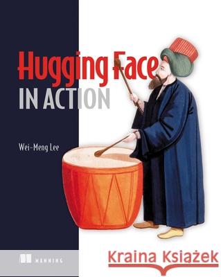 Hugging Face in Action Wei-Meng Lee 9781633436718