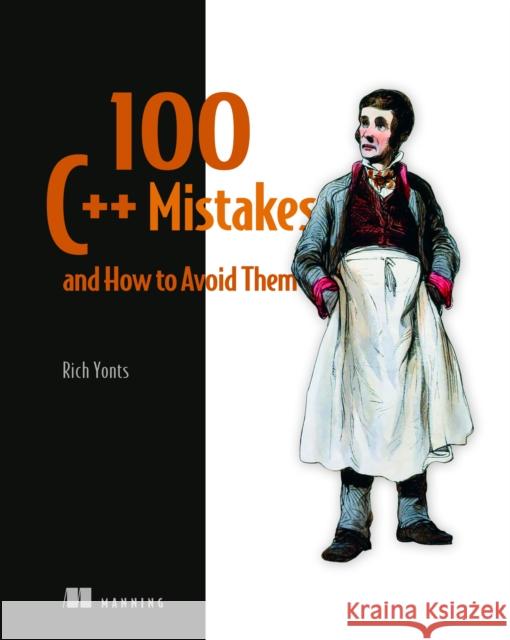 100 C++ Mistakes and How to Avoid Them Rich Yonts 9781633436893 Manning Publications