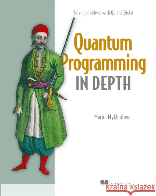 Quantum Programming in Depth Mariia Mykhailova 9781633436909 Manning Publications