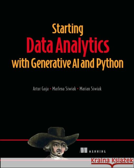 Starting Data Analytics with Generative AI and Python Marian Siwiak 9781633437210