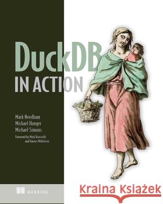 Duckdb in Action Mark Needham Michael Hunger Michael Simons 9781633437258 Manning Publications