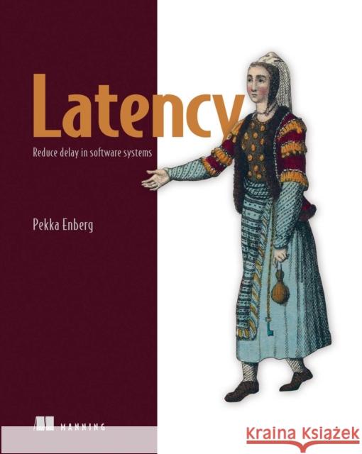 Latency: Reduce Delay in Software Systems Pekka Enberg 9781633438088 Manning Publications