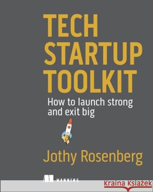 Tech Startup Toolkit Jothy Rosenberg 9781633438422 Manning Publications