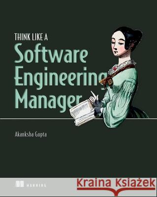 Think Like a Software Engineering Manager Akanksha Gupta 9781633438439