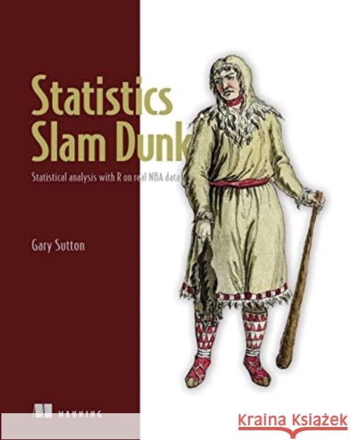 Statistics Playbook: Real NBA Data Using R Gary Sutton 9781633438682