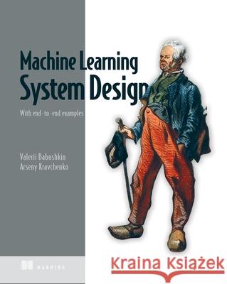 Machine Learning System Design Arseny Kravchenko 9781633438750