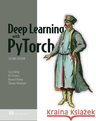 Deep Learning with PyTorch, Second Edition Huang, Howard 9781633438859 Manning Publications