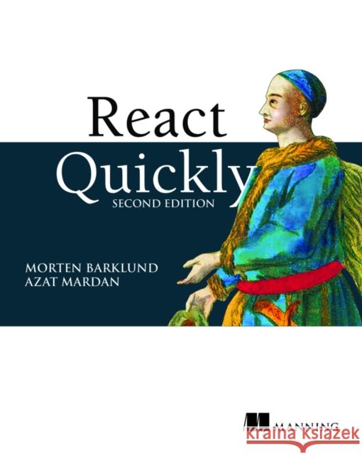 React Quickly, Second Edition Morten Barklund Azat Mardan 9781633439290 Manning Publications