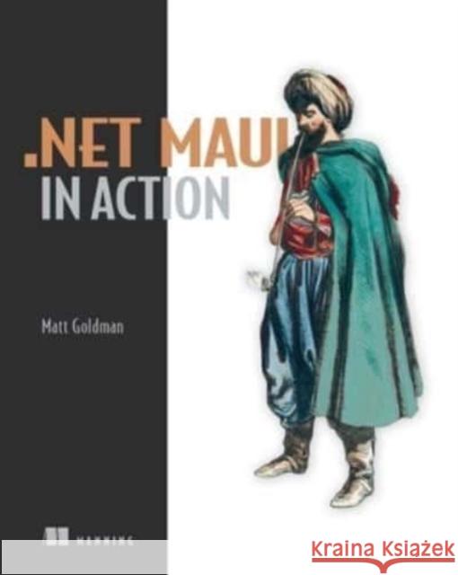 .NET MAUI in Action Matt Goldman 9781633439405 Manning Publications