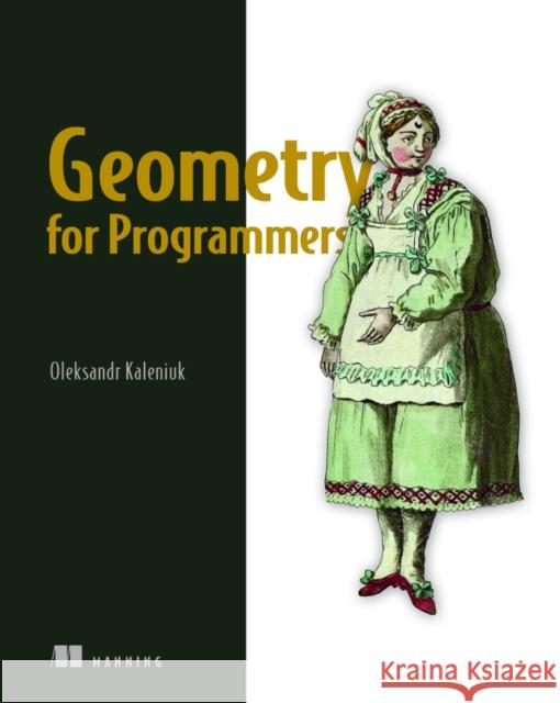 Geometry for Programmers Oleksandr Kaleniuk 9781633439603 Manning Publications