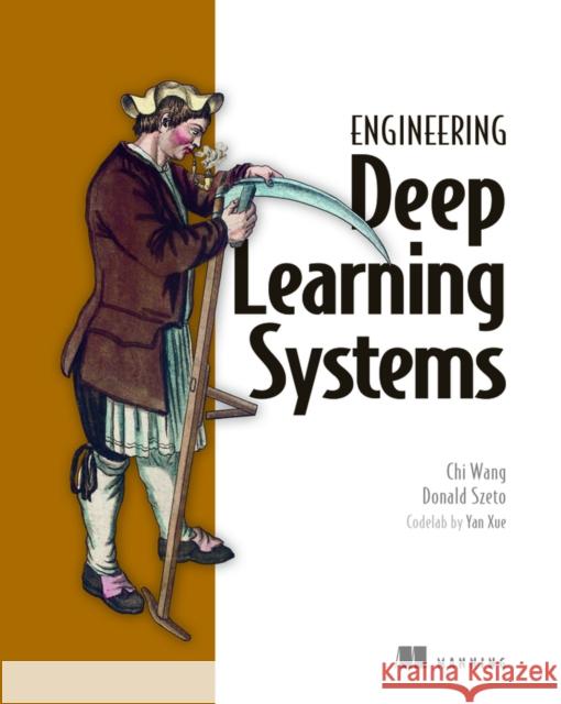 Engineering Deep Learning Systems Donald Szeto 9781633439863 Manning Publications