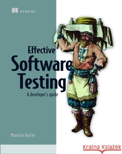 Effective Software Testing Mauricio Aniche 9781633439931 Manning Publications