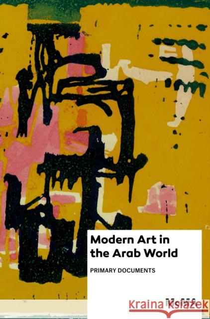 Modern Art in the Arab World: Primary Documents Anneka Lenssen Sarah Rogers Nada Shabout 9781633450387 Duke University Press