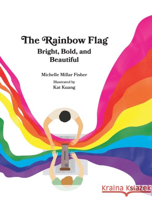 The Rainbow Flag: Bright, Bold, and Beautiful Millar Fisher, Michelle 9781633450783 Museum of Modern Art