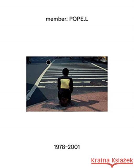 member: Pope.L, 1978–2001 Thomas J. Lax 9781633450868 Museum of Modern Art