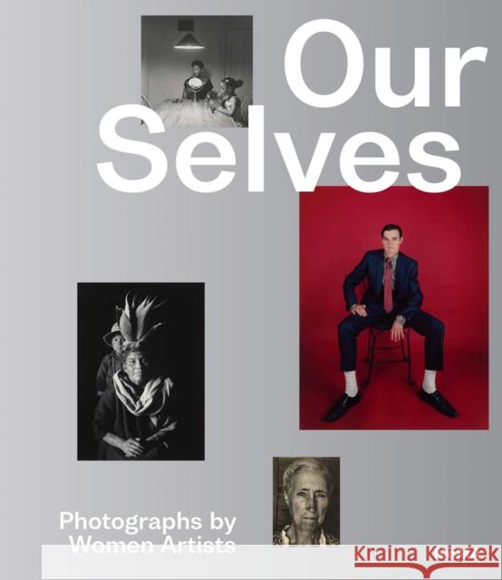 Our Selves: Photographs by Women Artists Roxana Marcoci 9781633451339 Museum of Modern Art