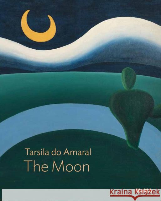 Tarsila Do Amaral: The Moon: Moma One on One Series Do Amaral, Tarsila 9781633451353 Museum of Modern Art