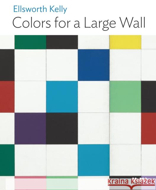 Ellsworth Kelly: Colors for a Large Wall Jodi Hauptman 9781633451568 Museum of Modern Art