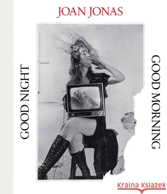Joan Jonas: Good Night, Good Morning  9781633451605 Museum of Modern Art